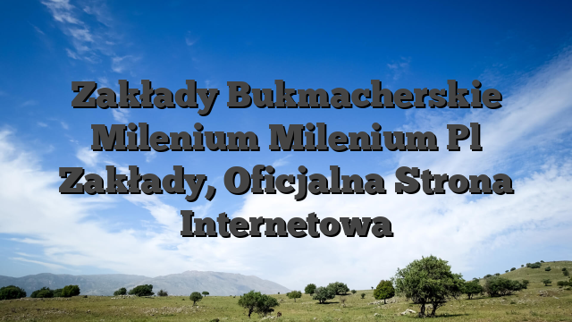 Zakłady Bukmacherskie Milenium Milenium Pl Zakłady, Oficjalna Strona Internetowa