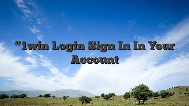 “1win Login Sign In In Your Account