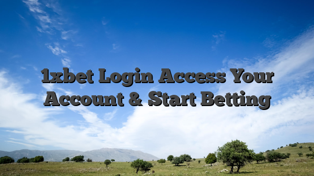 1xbet Login Access Your Account & Start Betting