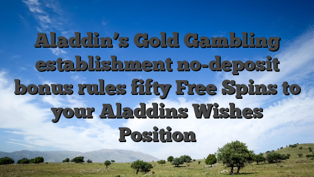 Aladdin’s Gold Gambling establishment no-deposit bonus rules fifty Free Spins to your Aladdins Wishes Position