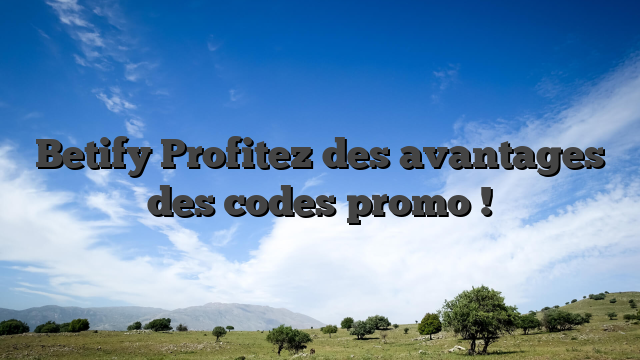 Betify  Profitez des avantages des codes promo !