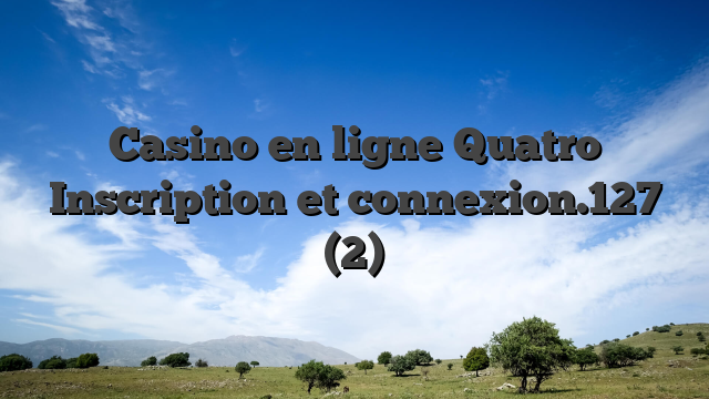 Casino en ligne Quatro  Inscription et connexion.127 (2)