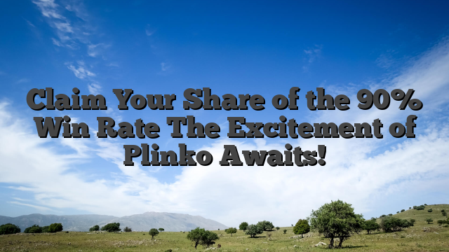 Claim Your Share of the 90% Win Rate The Excitement of Plinko Awaits!