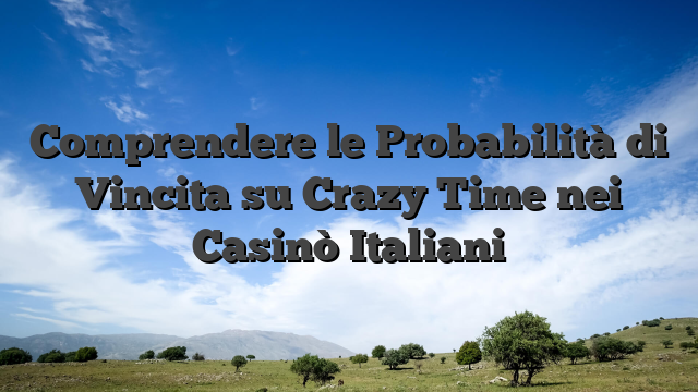 Comprendere le Probabilità di Vincita su Crazy Time nei Casinò Italiani
