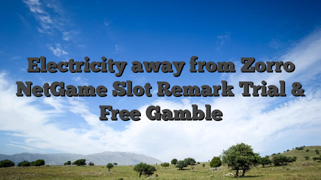 Electricity away from Zorro NetGame Slot Remark Trial & Free Gamble
