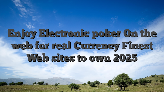 Enjoy Electronic poker On the web for real Currency Finest Web sites to own 2025
