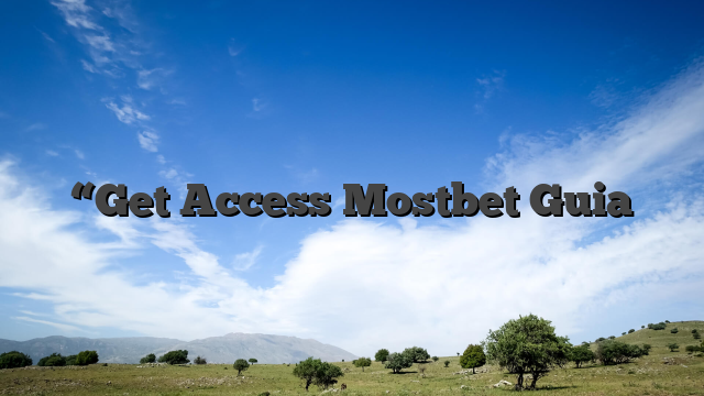 “Get Access Mostbet Guia