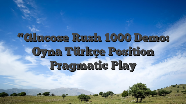 “Glucose Rush 1000 Demo: Oyna Türkçe Position Pragmatic Play