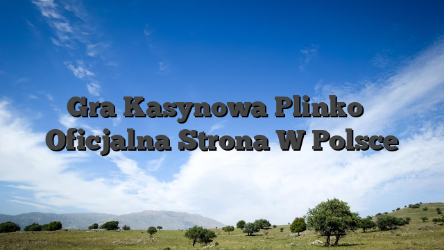 Gra Kasynowa Plinko ️ Oficjalna Strona W Polsce