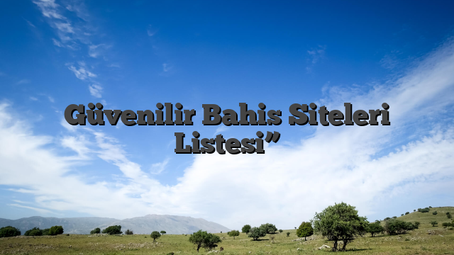 Güvenilir Bahis Siteleri Listesi”