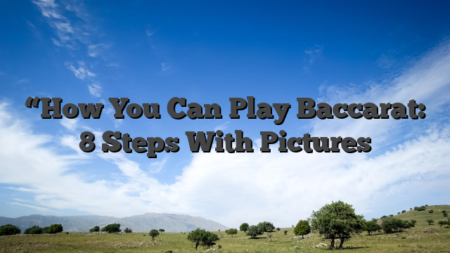 “How You Can Play Baccarat: 8 Steps With Pictures