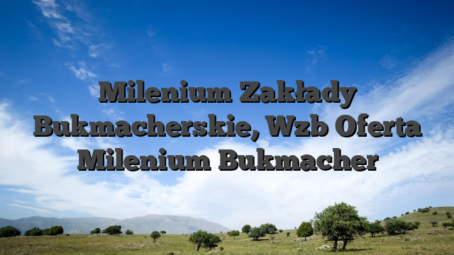 Milenium Zakłady Bukmacherskie, Wzb Oferta Milenium Bukmacher
