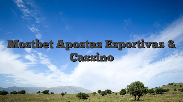 Mostbet Apostas Esportivas & Cassino