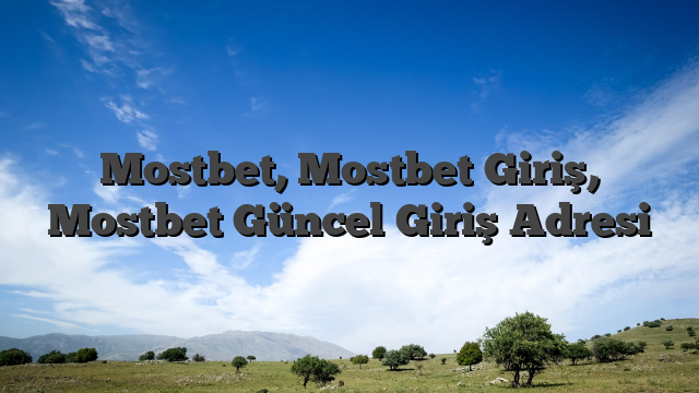 Mostbet, Mostbet Giriş, Mostbet Güncel Giriş Adresi