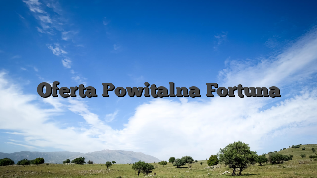 Oferta Powitalna Fortuna