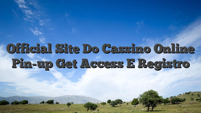 Official Site Do Cassino Online Pin-up Get Access E Registro