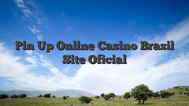 Pin Up Online Casino Brasil Site Oficial
