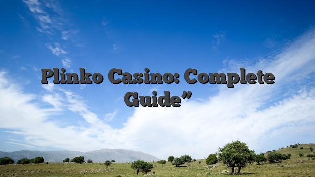 Plinko Casino: Complete Guide”