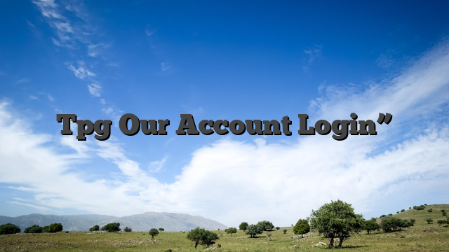 Tpg Our Account Login”