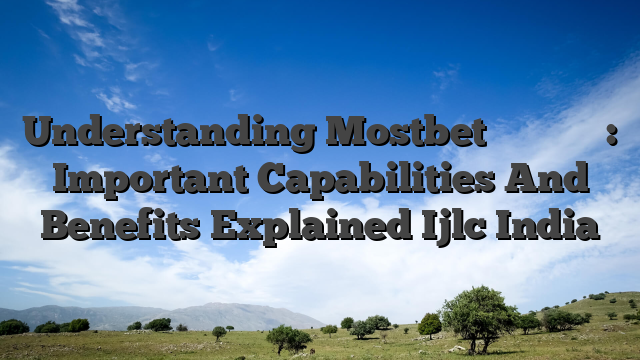 Understanding Mostbet ওয়ালেট কি: Important Capabilities And Benefits Explained Ijlc India