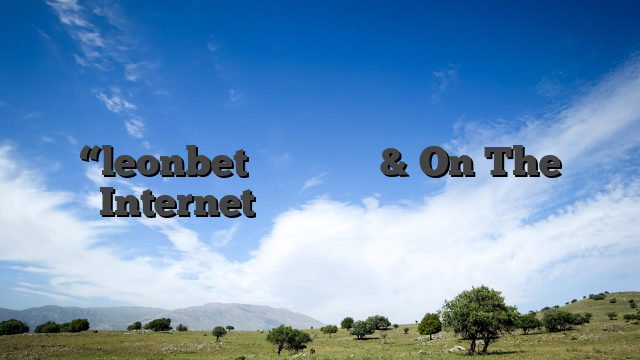 “leonbet Αθλητισμός & On The Internet Καζίνο Η Κορυφαία Επιλογή