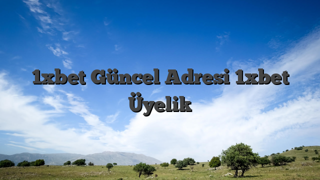 1xbet Güncel Adresi 1xbet Üyelik