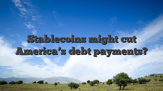 Stablecoins might cut America’s debt payments?
