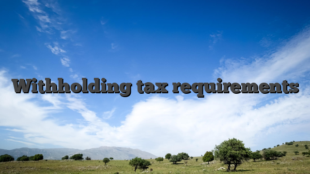 Withholding tax requirements