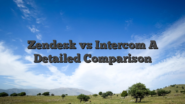 Zendesk vs Intercom A Detailed Comparison