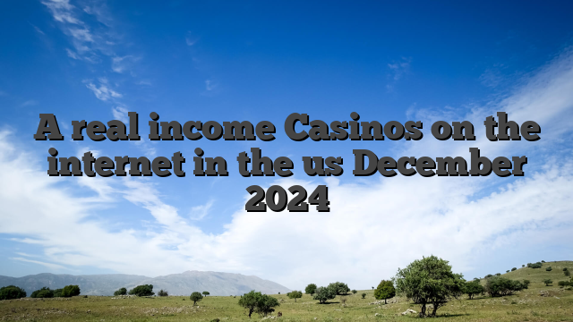 A real income Casinos on the internet in the us December 2024