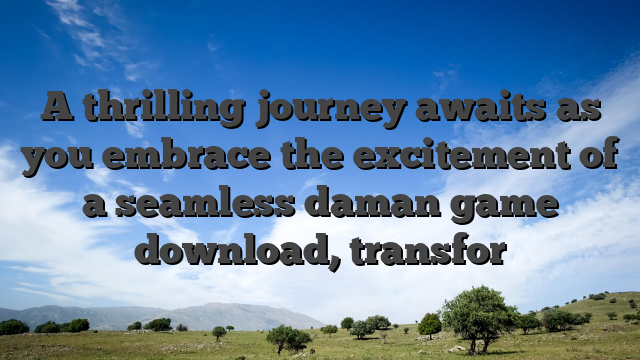 A thrilling journey awaits as you embrace the excitement of a seamless daman game download, transfor