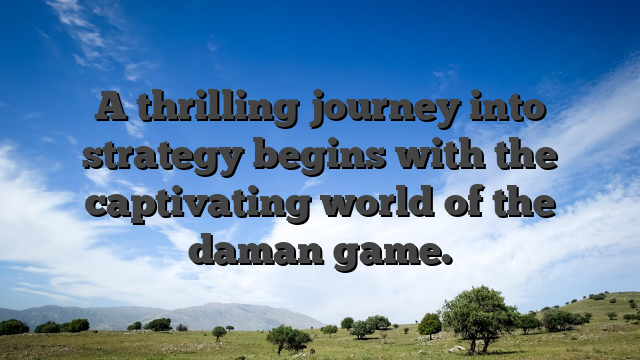 A thrilling journey into strategy begins with the captivating world of the daman game.