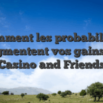 Comment les probabilités augmentent vos gains au Casino and Friends