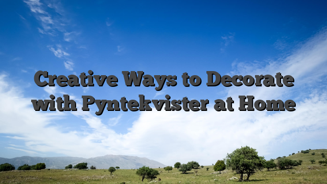 Creative Ways to Decorate with Pyntekvister at Home