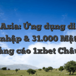 1xbet Asia: Ứng dụng di động, Đăng nhập & 31.000 Mật khẩu quảng cáo 1xbet Châu Á