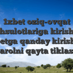 1xbet oziq-ovqat mahsulotlariga kirish va 1xbetga qanday kirish va parolni qayta tiklash