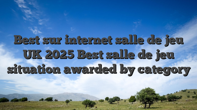 Best sur internet salle de jeu UK 2025 Best salle de jeu situation awarded by category
