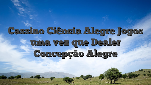 Cassino Ciência Alegre Jogos uma vez que Dealer Concepção Alegre