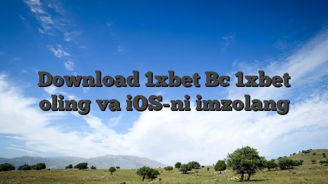 Download 1xbet Bc 1xbet oling va iOS-ni imzolang