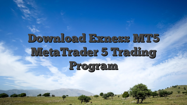 Download Exness MT5 MetaTrader 5 Trading Program