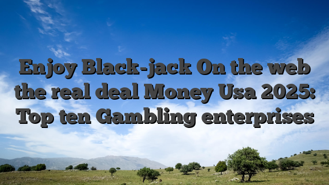 Enjoy Black-jack On the web the real deal Money Usa 2025: Top ten Gambling enterprises