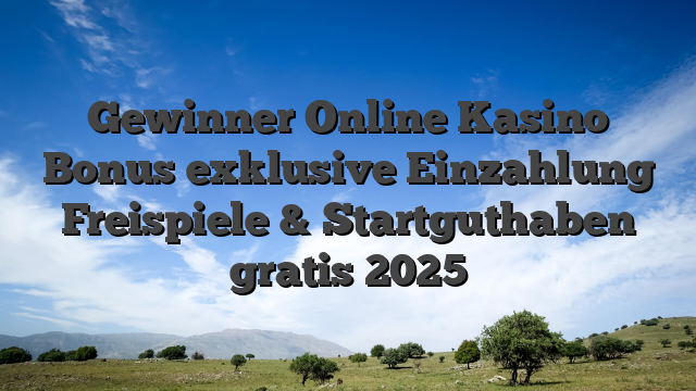 Gewinner Online Kasino Bonus exklusive Einzahlung Freispiele & Startguthaben gratis 2025