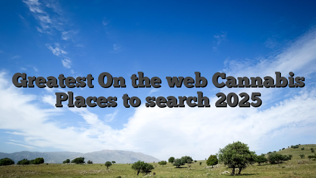 Greatest On the web Cannabis Places to search 2025
