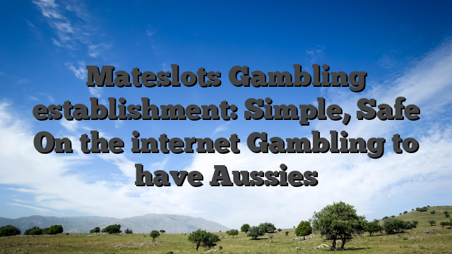 Mateslots Gambling establishment: Simple, Safe On the internet Gambling to have Aussies