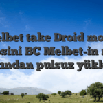 Melbet take Droid mobil əlavəsini BC Melbet-in rəsmi saytından pulsuz yükləyin