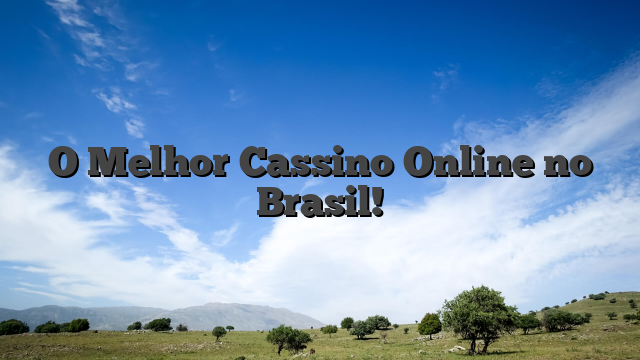 O Melhor Cassino Online no Brasil!