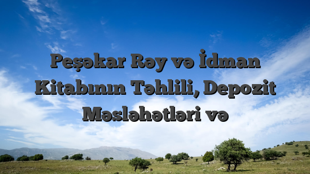 Peşəkar Rəy və İdman Kitabının Təhlili, Depozit Məsləhətləri və