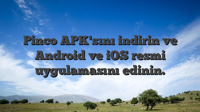 Pinco APK'sını indirin ve Android ve iOS resmi uygulamasını edinin.
