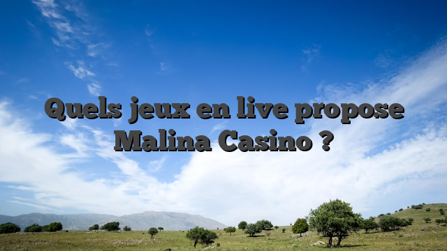 Quels jeux en live propose Malina Casino ?