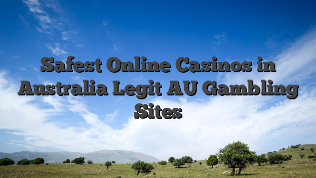 Safest Online Casinos in Australia Legit AU Gambling Sites